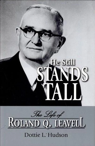 He Still Stands Tall: The Life of Roland Q. Leavell