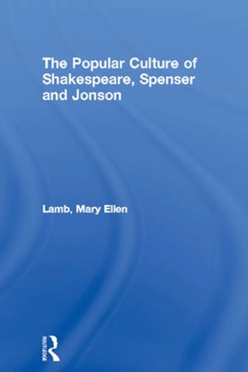The Popular Culture of Shakespeare, Spenser and Jonson