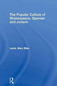The Popular Culture of Shakespeare, Spenser and Jonson