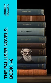 The Palliser Novels: Book 1-6: Including the Autobiography of the Author