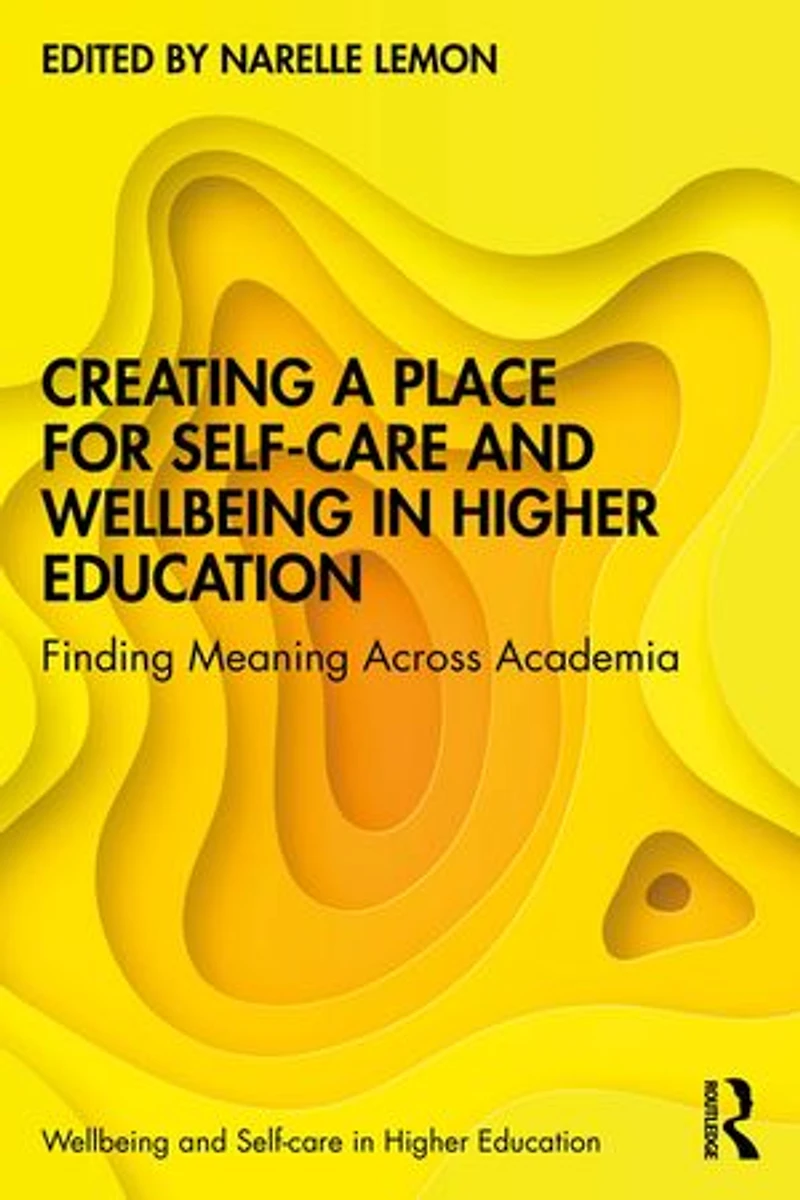 Creating A Place For Self-care And Wellbeing Higher Education: Finding Meaning Across Academia