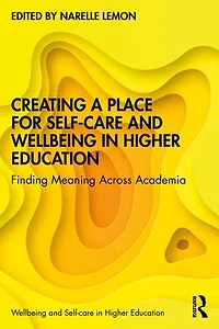 Creating A Place For Self-care And Wellbeing Higher Education: Finding Meaning Across Academia