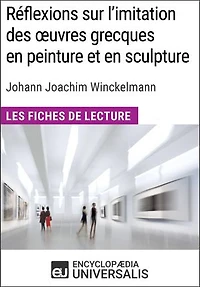 Réflexions sur l'imitation des oeuvres grecques en peinture et en sculpture de Johann Joachim Winckelmann: Les Fiches de lecture d'Universalis