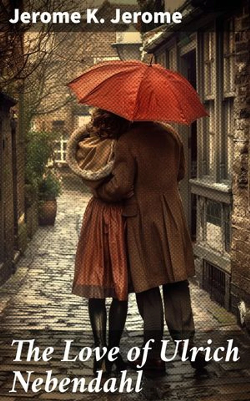 The Love of Ulrich Nebendahl: Enriched edition. A Charming Tale of Love and Society in 19th Century England