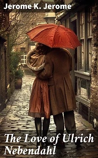 The Love of Ulrich Nebendahl: Enriched edition. A Charming Tale of Love and Society in 19th Century England