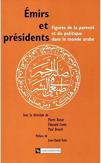 Émirs et présidents: Figures de la parenté et du politique dans le monde arabe