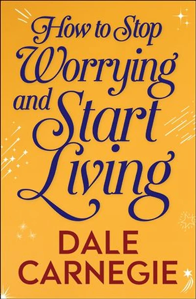 How to Stop Worrying and Start Living
