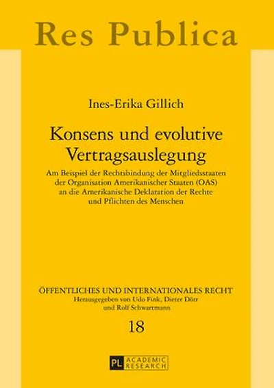 Konsens und evolutive Vertragsauslegung: Am Beispiel der Rechtsbindung der Mitgliedsstaaten der Organisation Amerikanischer Staaten (OAS) an die Amerikanische Deklaration der Rechte und Pflichten des Menschen