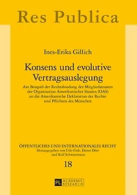 Konsens und evolutive Vertragsauslegung: Am Beispiel der Rechtsbindung der Mitgliedsstaaten der Organisation Amerikanischer Staaten (OAS) an die Amerikanische Deklaration der Rechte und Pflichten des Menschen