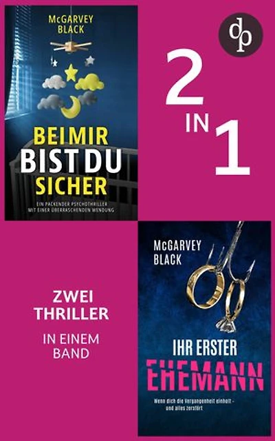 Bei mir bist du sicher & Ihr erster Ehemann: Zwei Thriller in einem Band