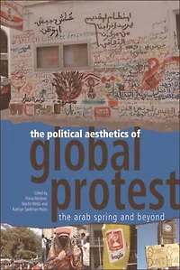 The Political Aesthetics of Global Protest: Arab Spring and Beyond