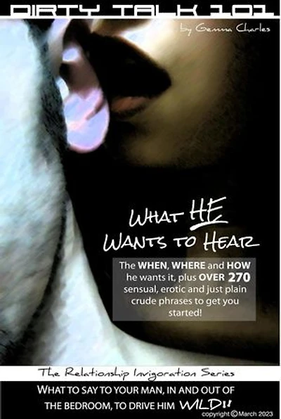 Dirty Talk 101: What He Wants To Hear!: Relationship Invigoration Series, #1