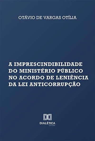 A imprescindibilidade do Ministério Público no acordo de leniência da Lei Anticorrupção