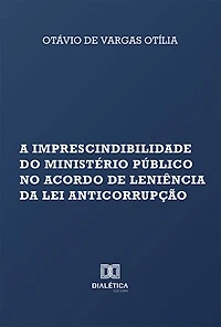 A imprescindibilidade do Ministério Público no acordo de leniência da Lei Anticorrupção