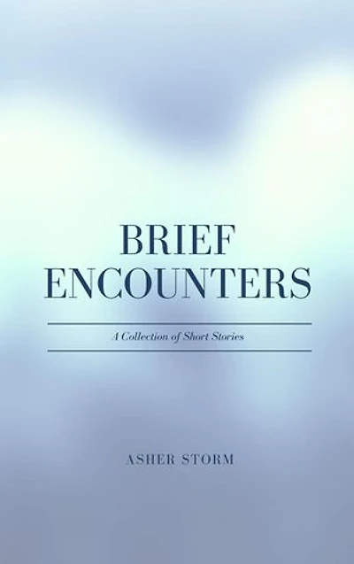 Brief Encounters: A Collection of Short Stories