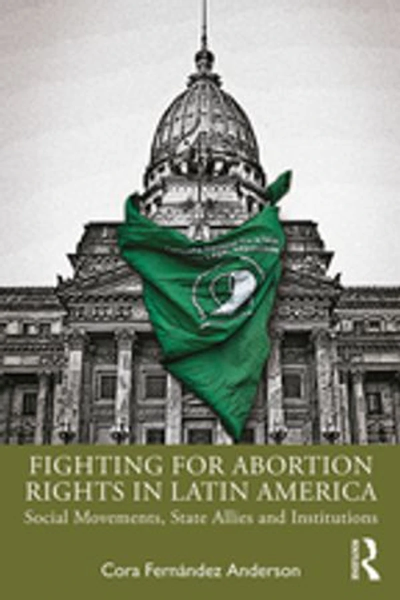 Fighting For Abortion Rights Latin America: Social Movements, State Allies And Institutions