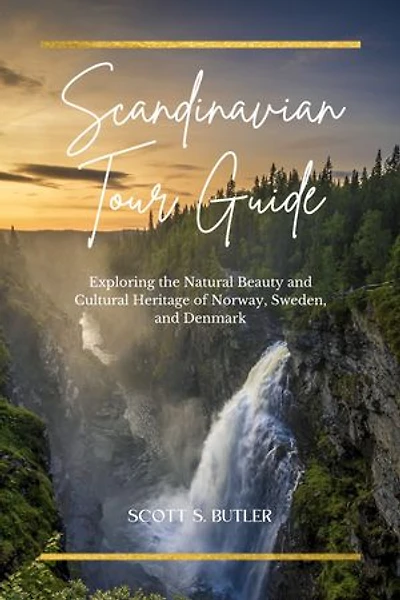 SCANDINAVIAN TOUR GUIDE: Exploring the Natural Beauty and Cultural Heritage of Norway, Sweden, and Denmark