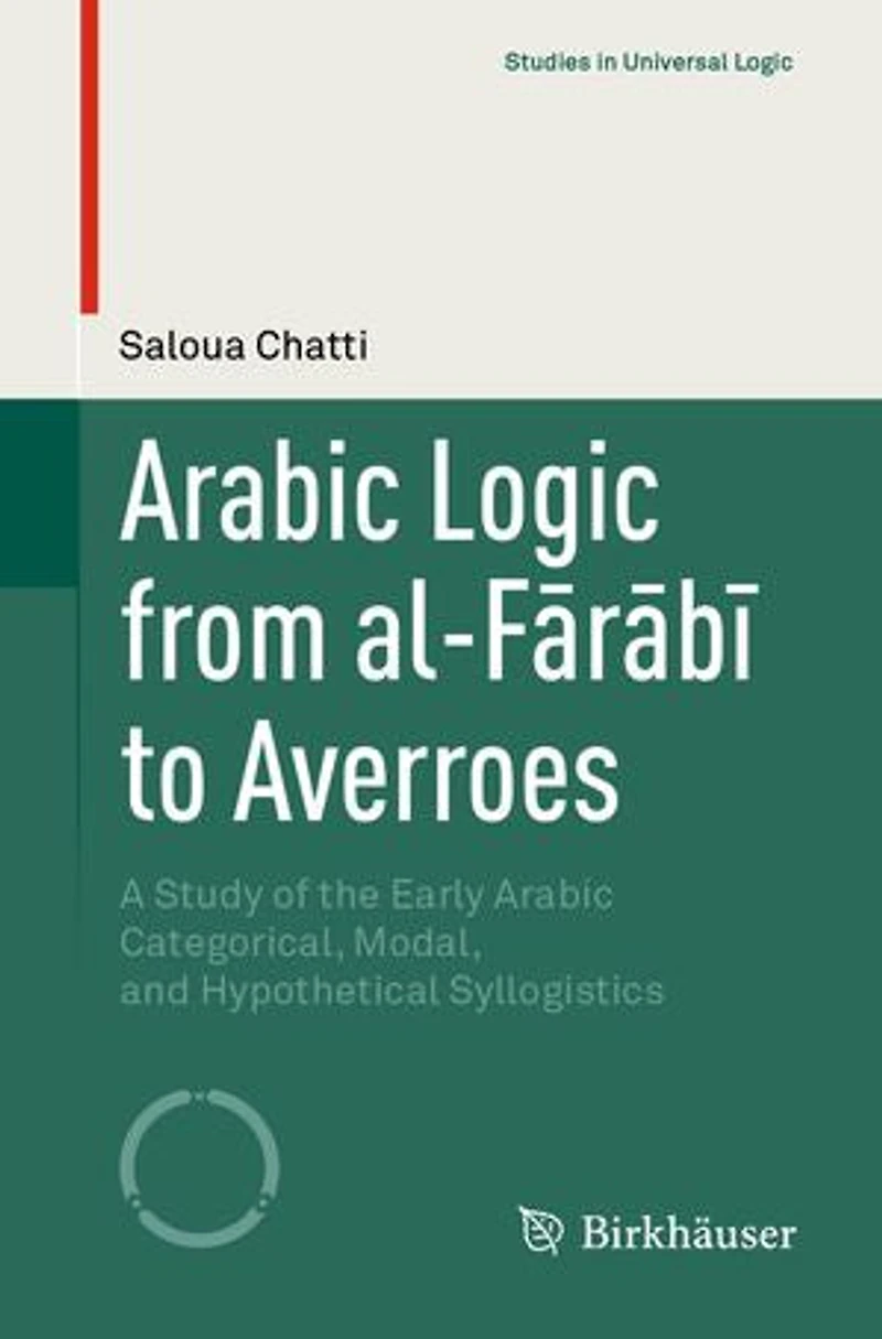 Arabic Logic from al-FArAbA to Averroes: A Study of the Early Categorical, Modal, and Hypothetical Syllogistics