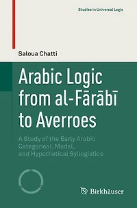 Arabic Logic from al-FArAbA to Averroes: A Study of the Early Categorical, Modal, and Hypothetical Syllogistics