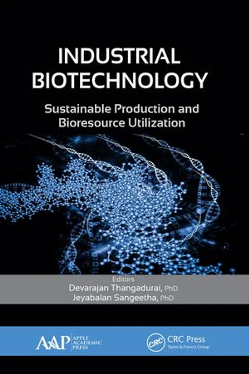 Industrial Biotechnology: Sustainable Production And Bioresource Utilization