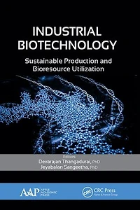 Industrial Biotechnology: Sustainable Production And Bioresource Utilization