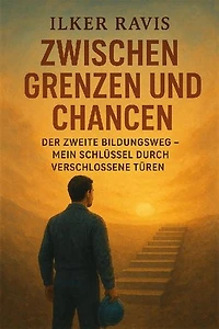 Zwischen Grenzen und Chancen: Der zweite Bildungsweg - Mein Schlüssel durch verschlossene Türen