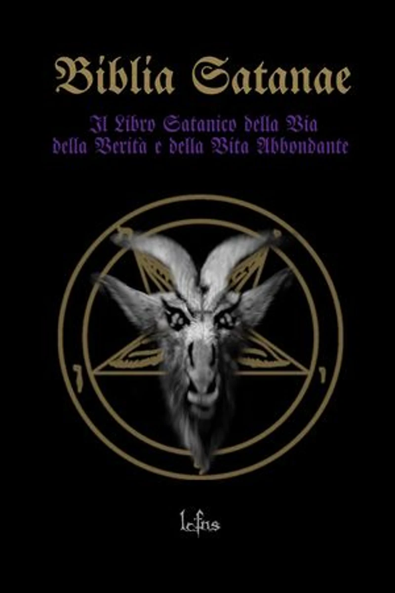 La Biblia Satanae: La Bibbia Satanica: Il Libro Satanico della Via, della Verità e della Vita Abbondante