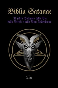 La Biblia Satanae: La Bibbia Satanica: Il Libro Satanico della Via, della Verità e della Vita Abbondante
