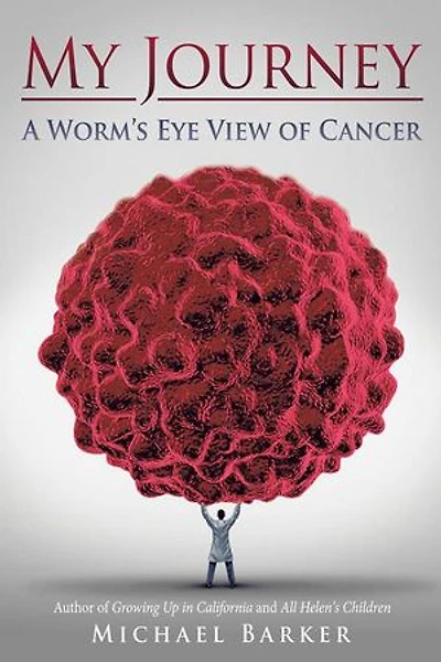 My Journey: A Worm's Eye View of Cancer