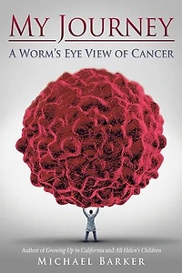 My Journey: A Worm's Eye View of Cancer
