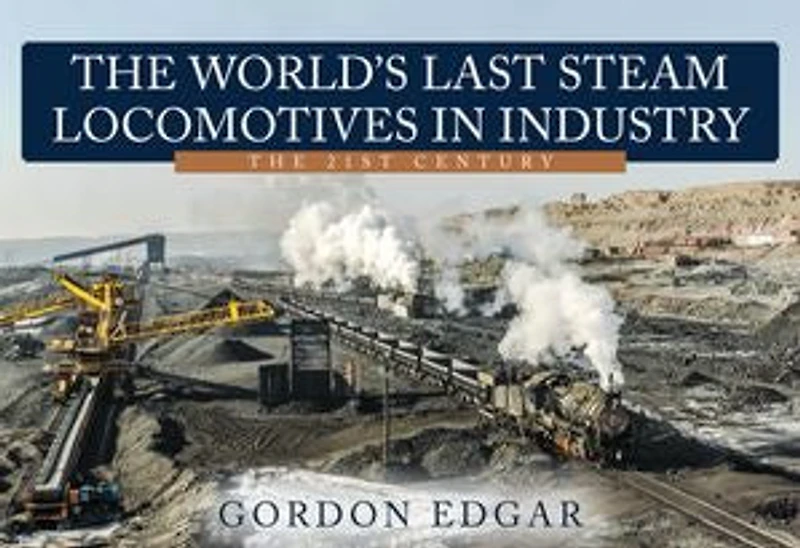The World's Last Steam Locomotives Industry: 21st Century