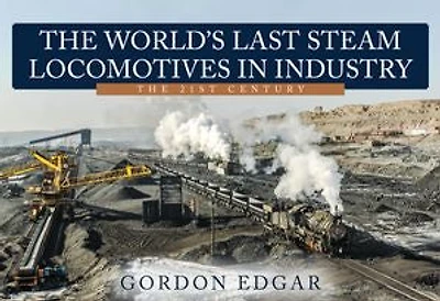 The World's Last Steam Locomotives Industry: 21st Century