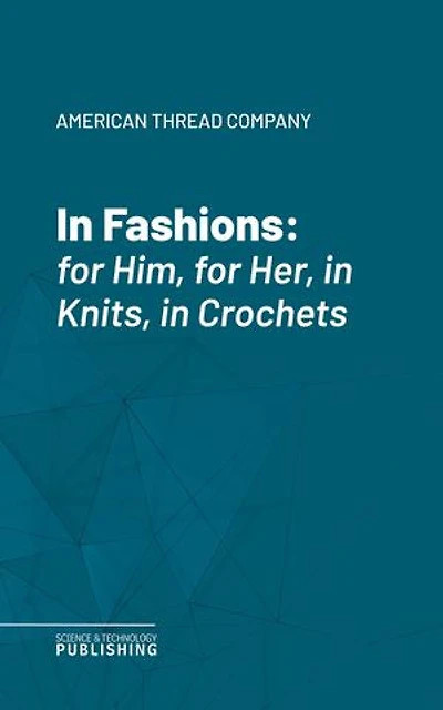 In Fashions: for Him, for Her, in Knits, in Crochets