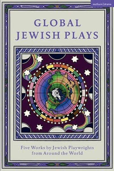 Global Jewish Plays: Five Works by Playwrights from Around The World: Extinct; Heartlines; Kahena Berber Queen; Papa'gina; A People
