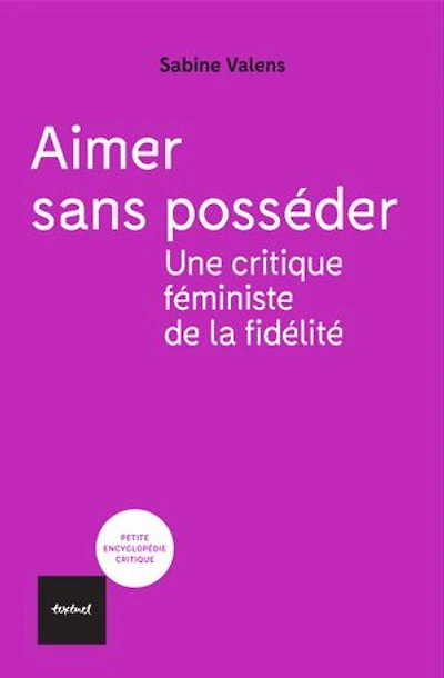 Aimer sans posséder: une critique féministe de la fidélité