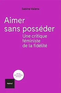 Aimer sans posséder: une critique féministe de la fidélité