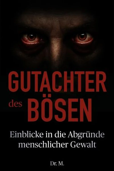 Gutachter des Bösen: Einblicke in die Abgründe menschlicher Gewalt: Das Böse in uns, #1