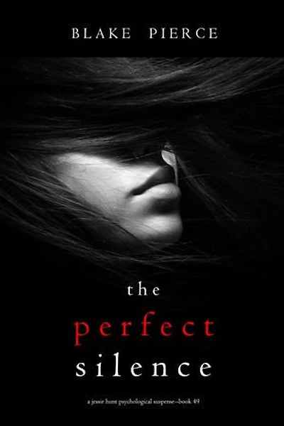 The Perfect Silence (A Jessie Hunt Psychological Suspense Thriller—Book Forty-Nine)