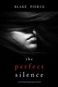 The Perfect Silence (A Jessie Hunt Psychological Suspense Thriller—Book Forty-Nine)
