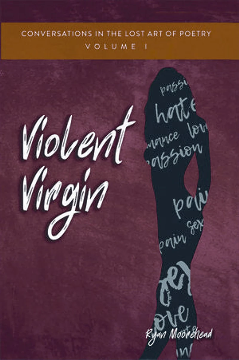 Conversations the Lost Art of Poetry, Volume I: Violent Virgin