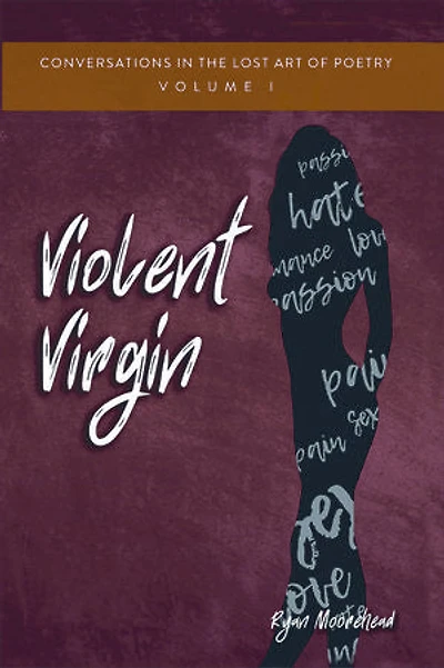 Conversations the Lost Art of Poetry, Volume I: Violent Virgin