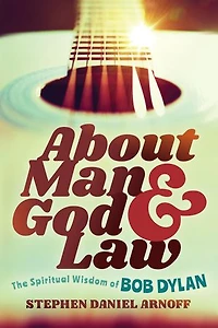About Man And God Law: The Spiritual Wisdom Of Bob Dylan