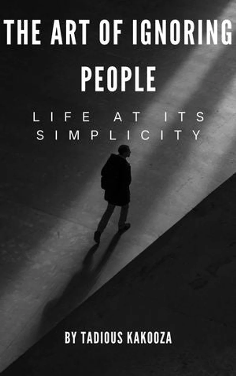 THE ART OF IGNORING PEOPLE: LIFE AT ITS SIMPLICITY
