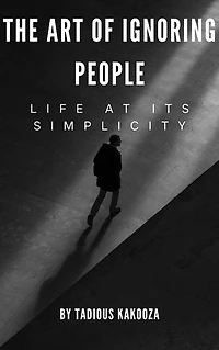 THE ART OF IGNORING PEOPLE: LIFE AT ITS SIMPLICITY