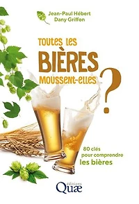 Toutes les bières moussent-elles ?: 80 clés pour comprendre les bières