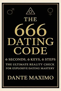 6 Seconds, 6 Keys, 6 Steps - The Ultimate Reality Check for Explosive Dating Mastery