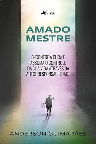 Amado Mestre: Encontre a Cura e Assuma o Controle da sua Vida Através da Autorresponsabilidade