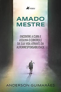 Amado Mestre: Encontre a Cura e Assuma o Controle da sua Vida Através da Autorresponsabilidade