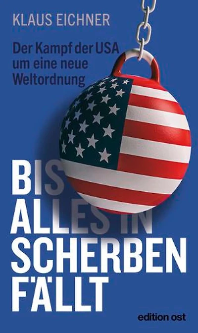 Bis alles in Scherben fällt: Der Kampf der USA um eine neue Weltordnung