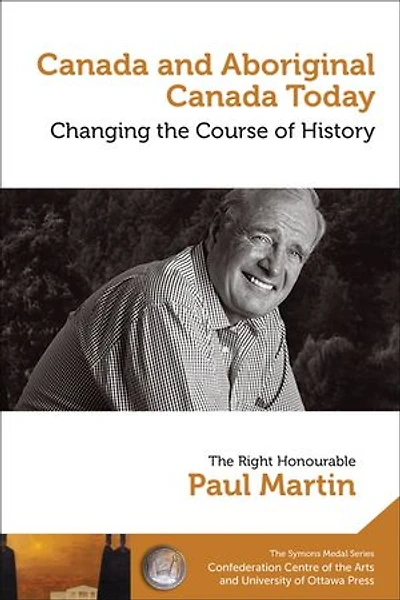 Paul Martin : Canada and Aboriginal Today - le et autochtone aujourd’hui: Changing the Course of History Changer cours de l’histoire